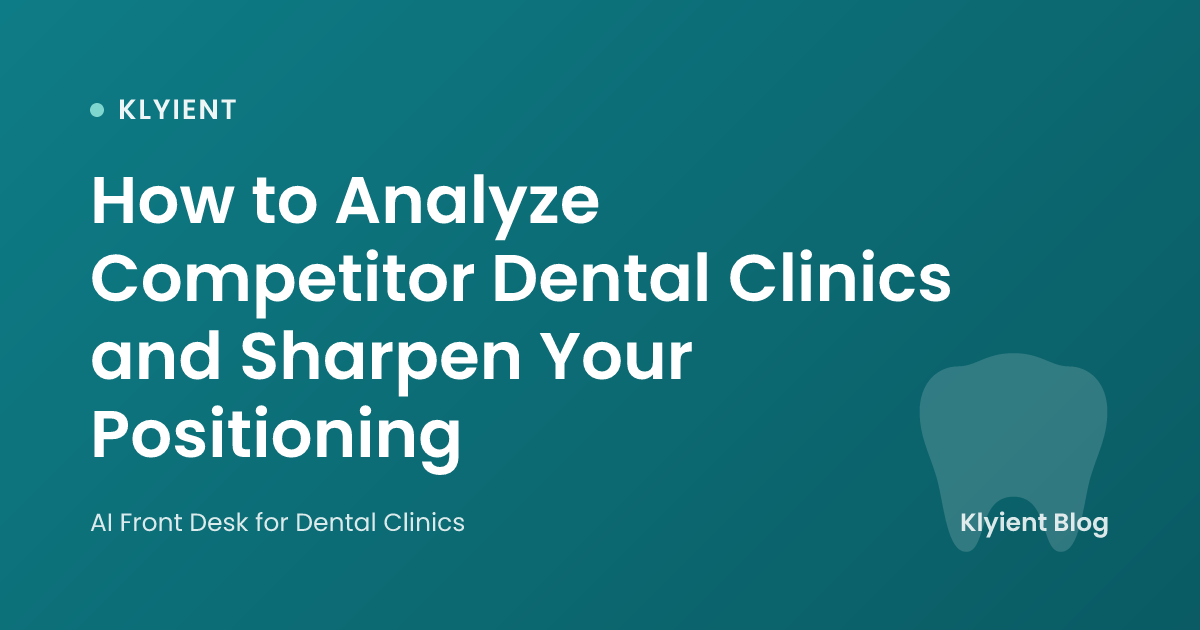 How to Analyze Competitor Dental Clinics and Sharpen Your Positioning