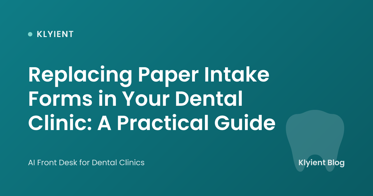 Replacing Paper Intake Forms in Your Dental Clinic: A Practical Guide