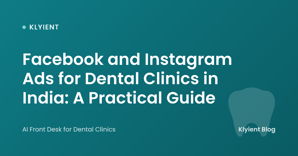 Facebook and Instagram Ads for Dental Clinics in India: A Practical Guide