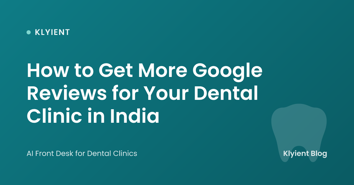 How to Get More Google Reviews for Your Dental Clinic in India