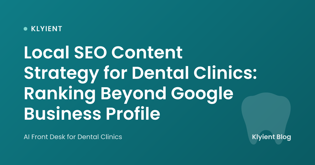 Local SEO Content Strategy for Dental Clinics: Ranking Beyond Google Business Profile