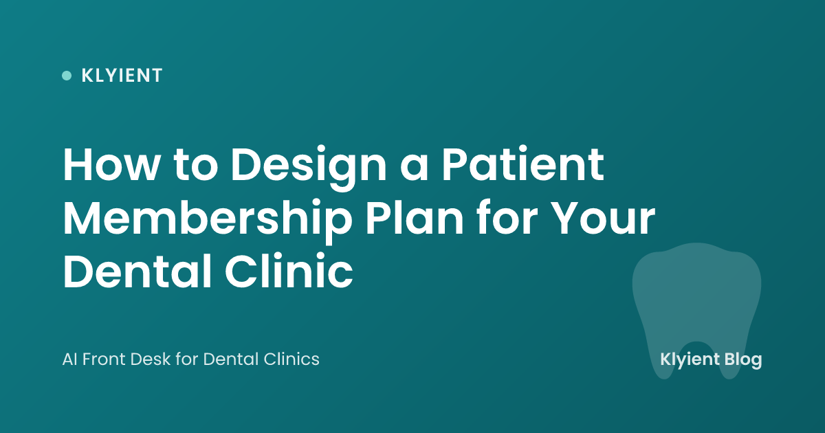 How to Design a Patient Membership Plan for Your Dental Clinic