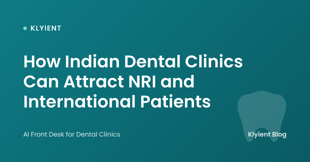 How Indian Dental Clinics Can Attract NRI and International Patients