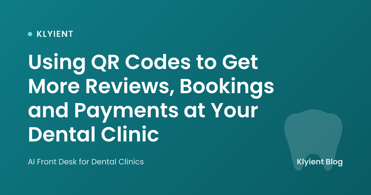 Using QR Codes to Get More Reviews, Bookings and Payments at Your Dental Clinic