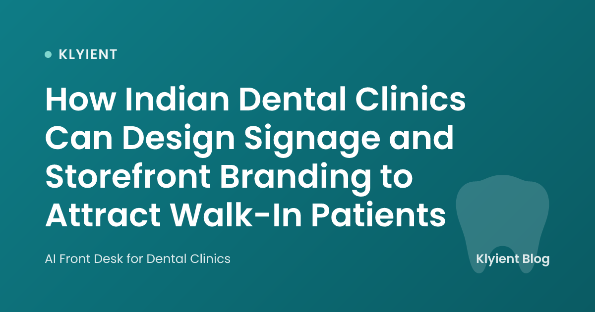 How Indian Dental Clinics Can Design Signage and Storefront Branding to Attract Walk-In Patients