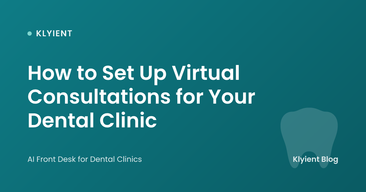 How to Set Up Virtual Consultations for Your Dental Clinic