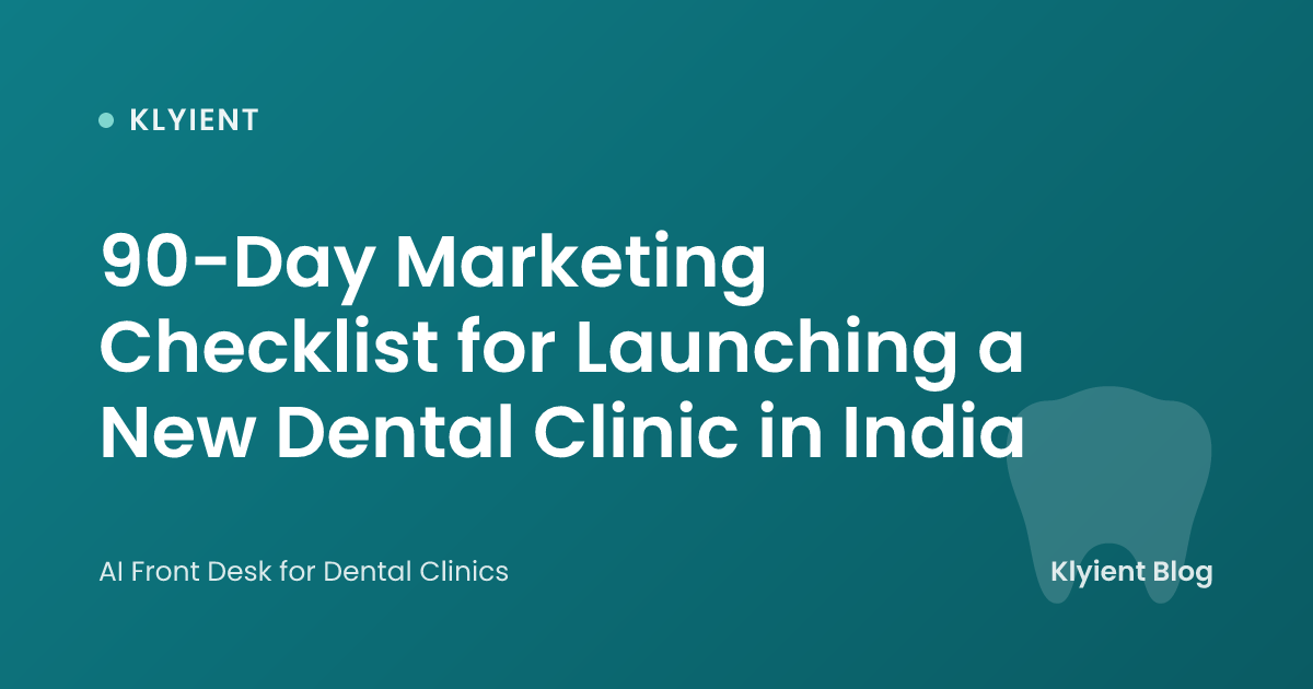 90-Day Marketing Checklist for Launching a New Dental Clinic in India